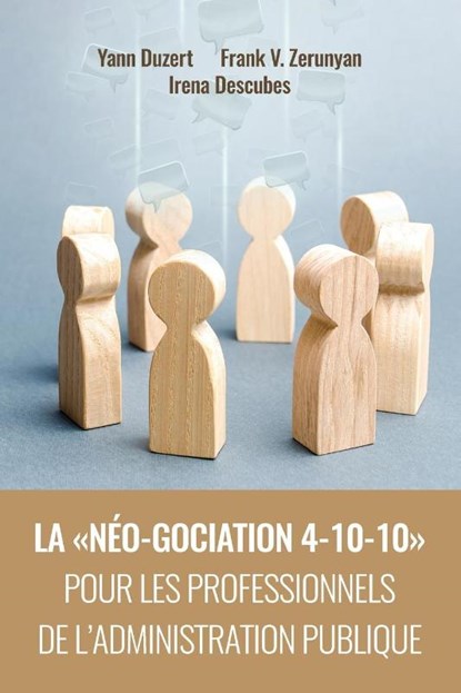 La Neo-Gociation 4-10-10 Pour Les Professionnels de l'Administration Publique, Yann Duzert ; Frank Vram Zerunyan ; Irena Descubes - Paperback - 9781600425219