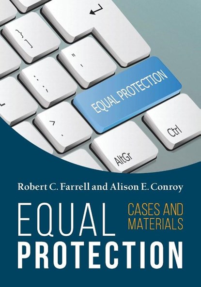 Equal Protection, Cases and Materials - Second Edition, Robert C Farrell ; Alison Conroy - Paperback - 9781600425349