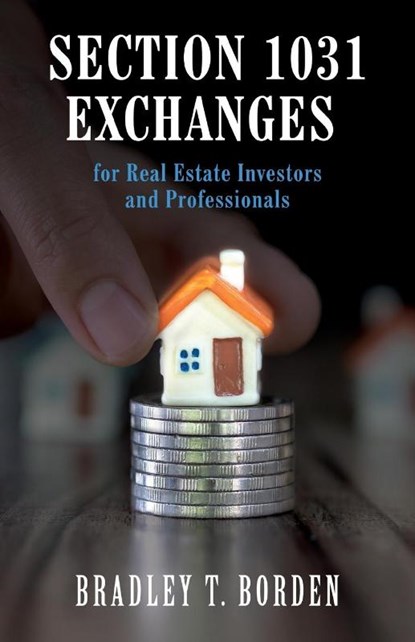 Section 1031 Exchanges For Real Estate Investors and Professionals, Bradley Borden - Paperback - 9781600425394