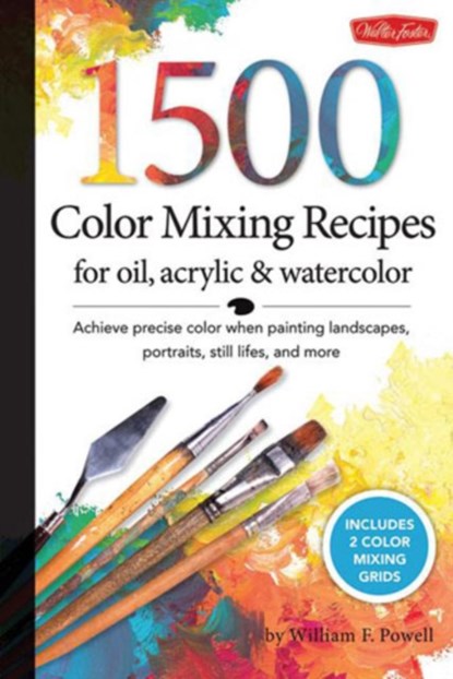 1,500 Color Mixing Recipes for Oil, Acrylic & Watercolor, William F Powell - Paperback - 9781600582837