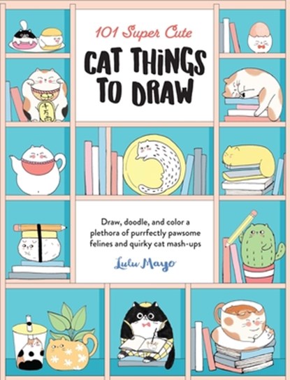 101 Super Cute Cat Things to Draw, Lulu Mayo - Paperback - 9781600589898