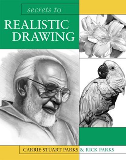 Secrets to Realistic Drawing, Carrie Stuart Parks ; Rick Parks - Ebook - 9781600615726