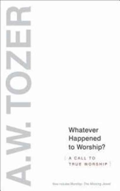 Whatever Happened To Worship?, A. W. Tozer - Paperback - 9781600663239