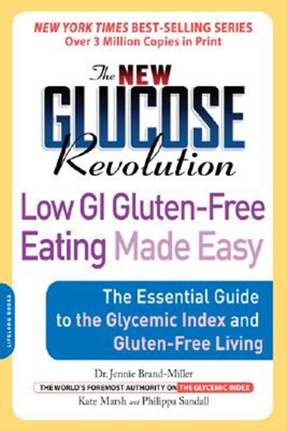 The New Glucose Revolution Low GI Gluten-Free Eating Made Easy: The Essential Guide to the Glycemic Index and Gluten-Free Living, Jennie Brand-Miller - Paperback - 9781600940347