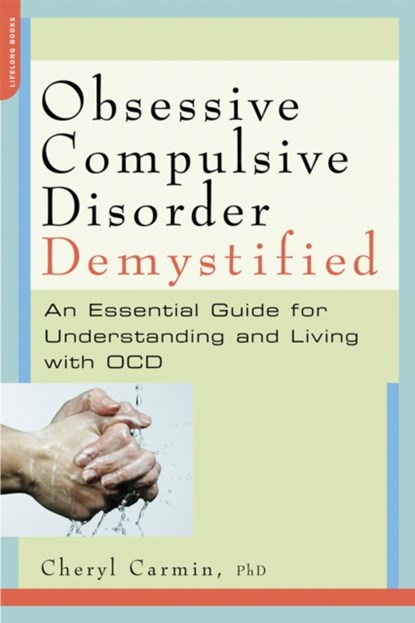 Obsessive-Compulsive Disorder Demystified, Cheryl Carmin - Paperback - 9781600940644