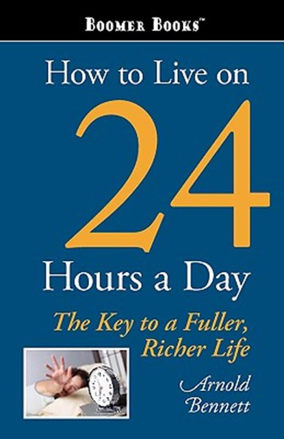 How to Live on 24 Hours a Day, Arnold Bennett - Paperback - 9781600960741