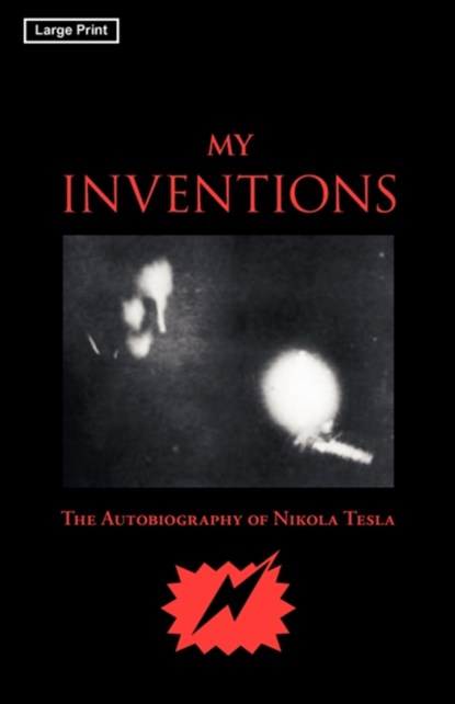 My Inventions, Large-Print Edition, Nikola Tesla - Paperback - 9781600964688