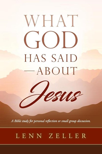 What God Has Said-About Jesus, Lenn Zeller - Paperback - 9781601267450