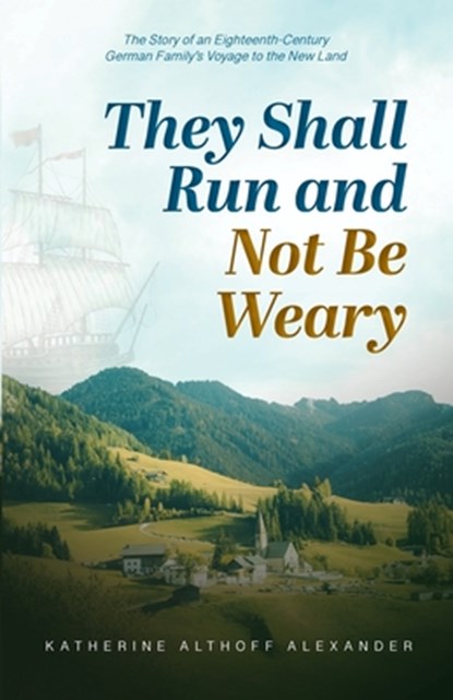 They Shall Run and Not Be Weary, Katherine Althoff Alexander - Paperback - 9781601268815