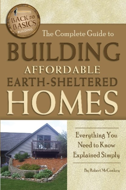 Complete Guide to Building Affordable Earth-Sheltered Homes, Robert McConkey - Paperback - 9781601383730