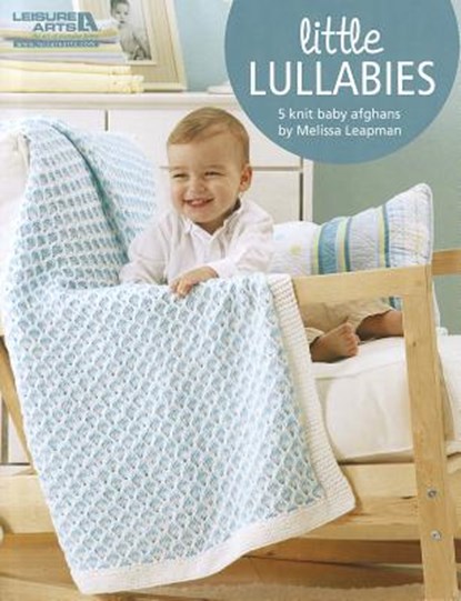 Little Lullabies: 5 Knit Baby Afghans, Melissa Leapman - Paperback - 9781601407801