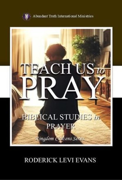 Teach Us to Pray: Biblical Studies in Prayer, Mister Roderick L. Evans - Ebook - 9781601410542