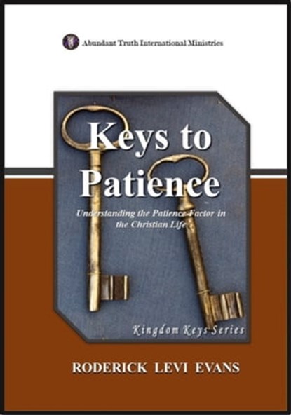 Keys to Patience: Understanding the Patience Factor in the Christian Life, Mister Roderick L. Evans - Ebook - 9781601412416