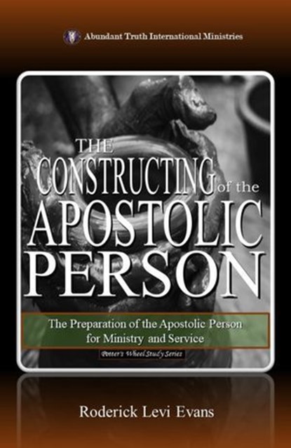The Constructing of the Apostolic Person: The Preparation of the Apostolic Person for Ministry and Service, Roderick L. Evans - Ebook - 9781601413420