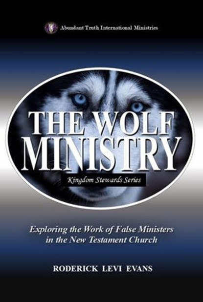 The Wolf Ministry: Exploring the Work of False Ministers in the New Testament Church, Roderick L. Evans - Ebook - 9781601416476
