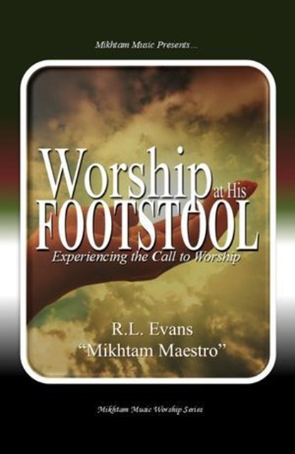 Worship at His Footstool: Experiencing the Call to Worship, R.L. Evans - Ebook - 9781601416568