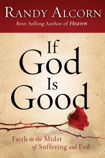 If God Is Good: Faith in the Midst of Suffering and Evil, Randy Alcorn - Ebook - 9781601422545