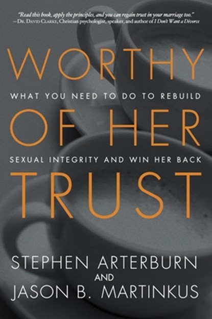 Worthy of Her Trust, Stephen Arterburn ; Jason B Martinkus - Paperback - 9781601425362