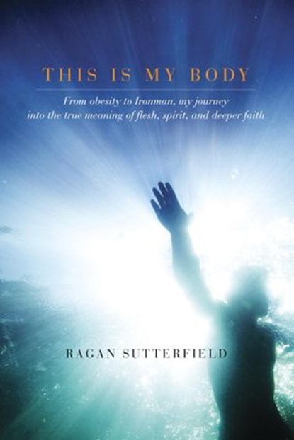 This Is My Body, Ragan Sutterfield - Ebook - 9781601425539