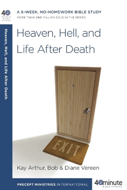 Heaven, Hell, and Life After Death: A 6-Week, No-Homework Bible Study, Kay Arthur - Paperback - 9781601425607