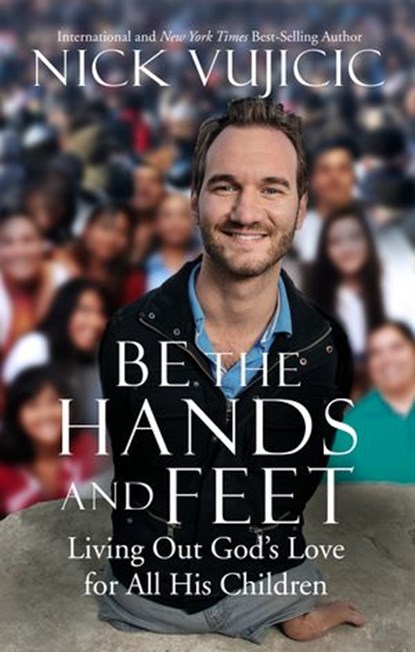 Be the Hands and Feet, Nick Vujicic - Ebook - 9781601426222