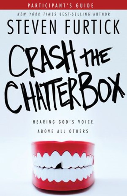 Crash the Chatterbox Participant's Guide, Steven Furtick - Ebook - 9781601426604