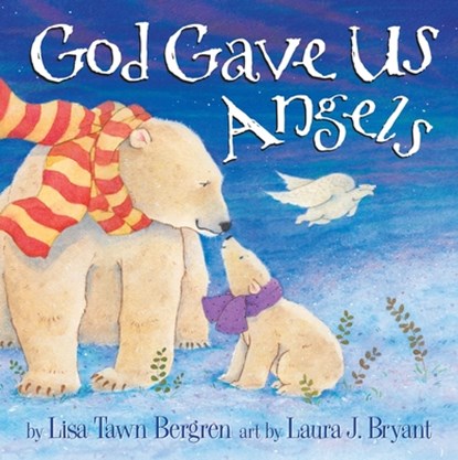 God Gave Us Angels, Lisa Tawn Bergren - Gebonden - 9781601426611