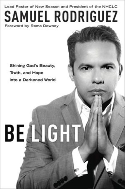 Be Light, Samuel Rodriguez - Ebook - 9781601428172
