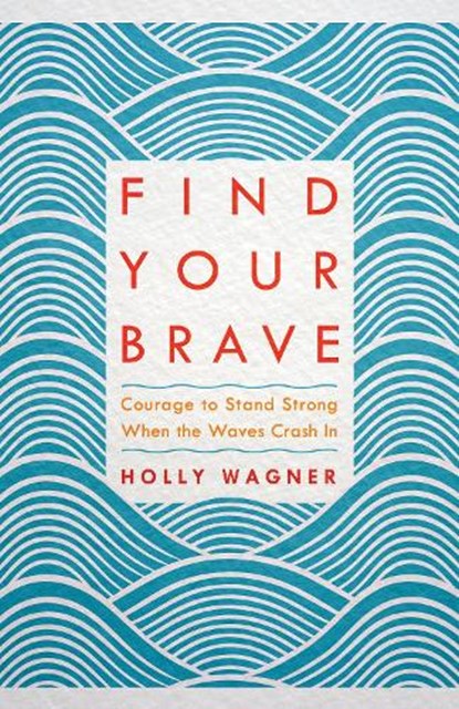 Wagner, H: Find your Brave, WAGNER,  Holly - Paperback - 9781601428813