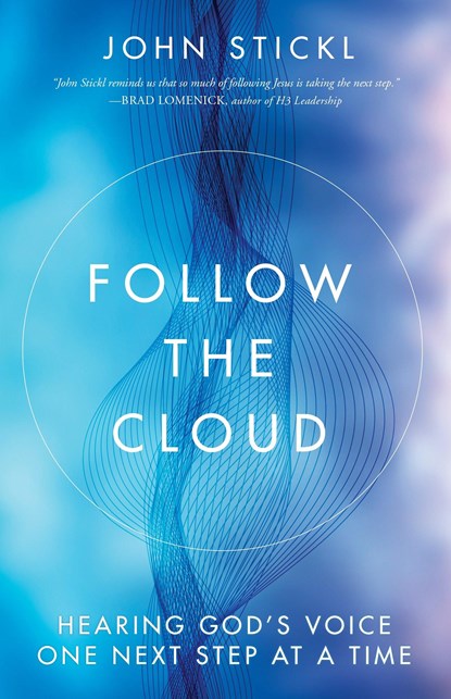 Follow the Cloud: Hearing God's Voice One Next Step at a Time, John Stickl - Paperback - 9781601429254