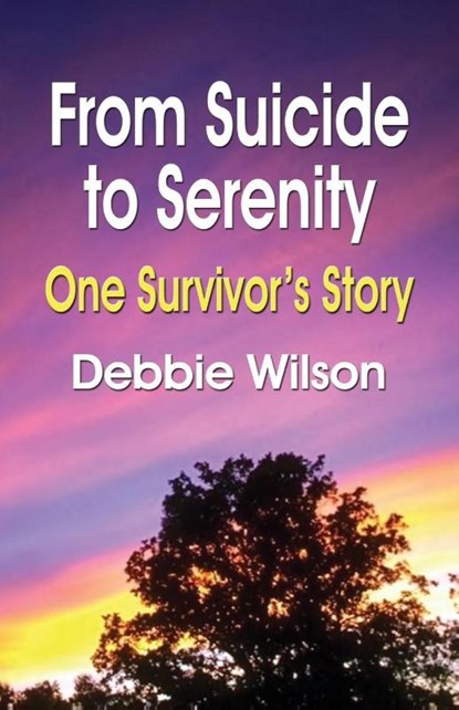 From Suicide to Serenity, Debbie Wilson - Paperback - 9781601452283