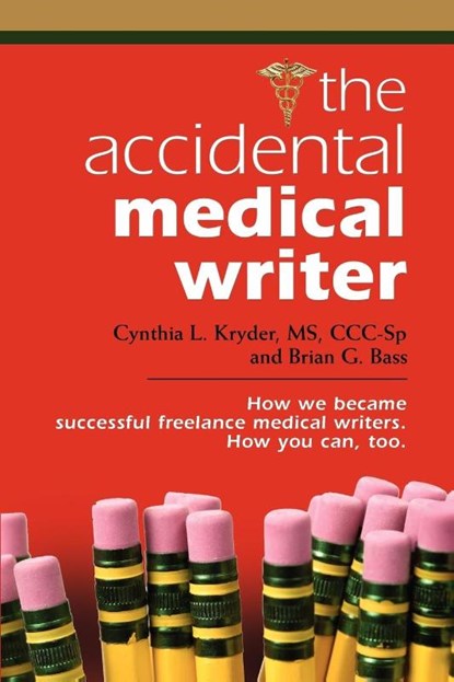 THE Accidental Medical Writer, Brian G. Bass ; Cynthia L. Kryder MS CCC-Sp - Paperback - 9781601455840