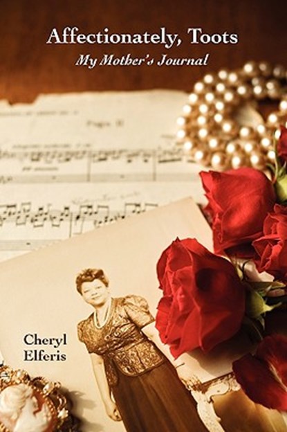 Affectionately, Toots - My Mother's Journal, Cheryl Elferis - Paperback - 9781601459213