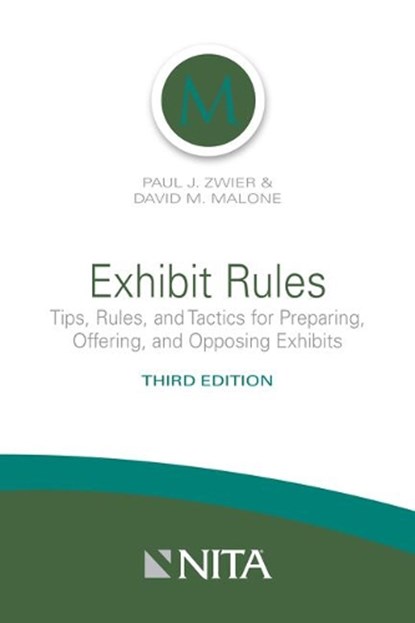 Exhibit Rules: Tips, Rules, and Tactics for Preparing, Offering and Opposing Exhibits, David M. Malone - Paperback - 9781601568236