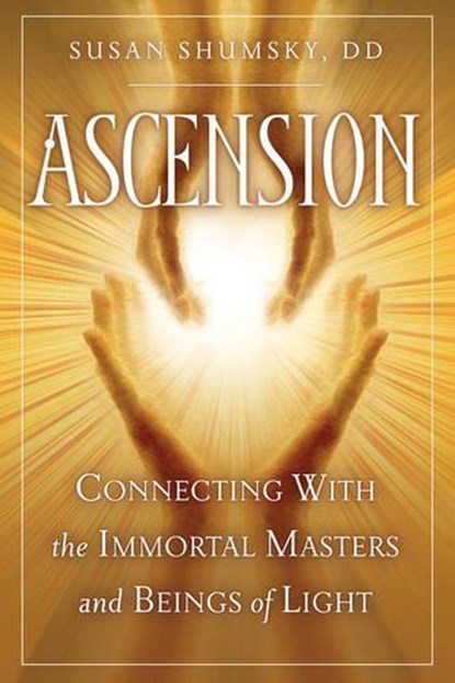 Ascension: Connecting with the Immortal Masters and Beings of Light, Susan Shumsky - Paperback - 9781601630926