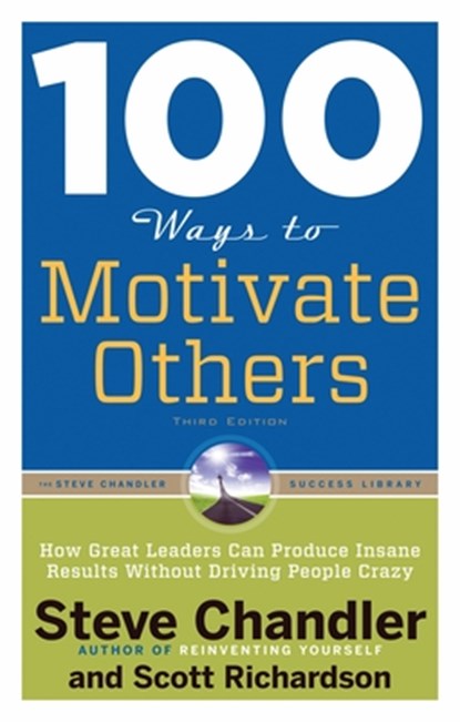 100 Ways to Motivate Others, Third Edition, Steve Chandler ; Scott Richardson - Paperback - 9781601632432