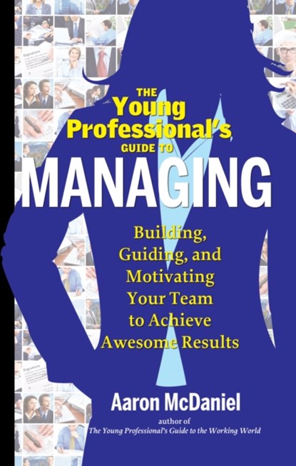 Young Professional's Guide to Managing, Aaron (Aaron McDaniel) McDaniel - Paperback - 9781601632548