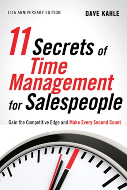 11 Secrets of Time Management for Salespeople, 11th Anniversary Edition, Dave Kahle - Paperback - 9781601632623