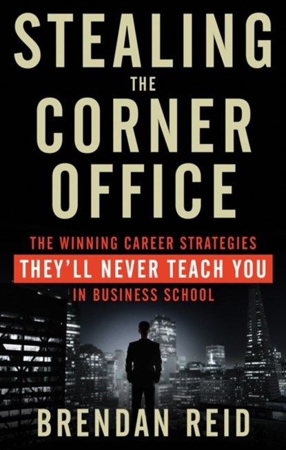Stealing the Corner Office, Brendan (Brendan Reid) Reid - Paperback - 9781601633200