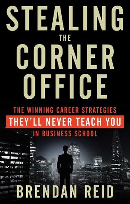 Stealing the Corner Office, Brendan (Brendan Reid) Reid - Paperback - 9781601633200