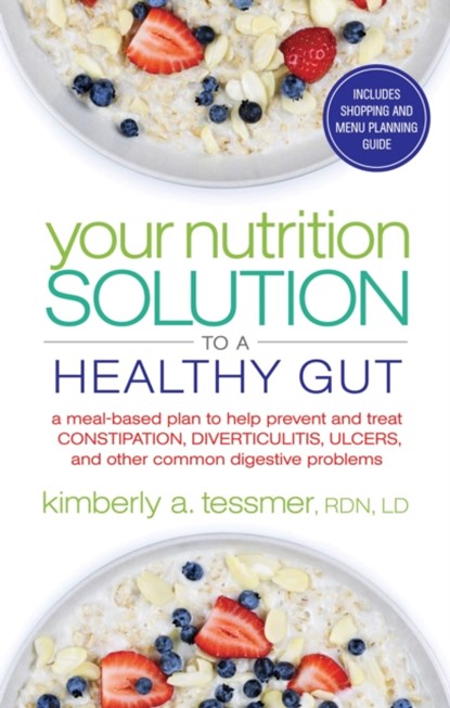 Your Nutrtion Solution to a Healthy Gut, Kimberly A. (Kimberly A. Tessmer) Tessmer - Paperback - 9781601633682