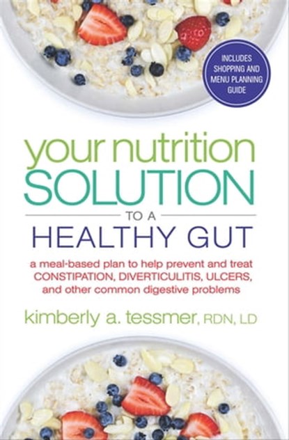 Your Nutrition Solution to a Healthy Gut, Kimberly A. Tessmer - Ebook - 9781601633842
