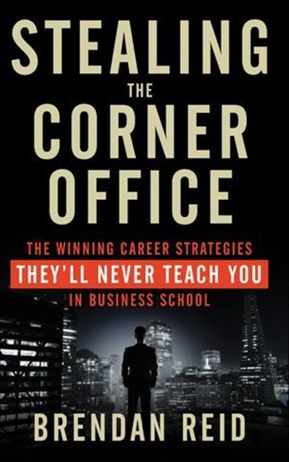 Stealing the Corner Office, Brendan Reid - Ebook - 9781601634412