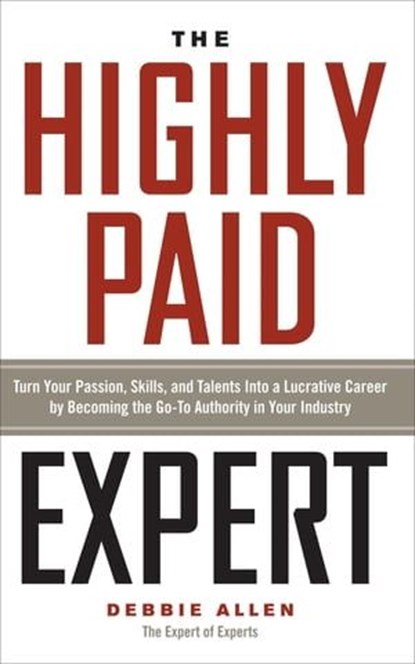 The Highly Paid Expert, Debbie Allen - Ebook - 9781601634429