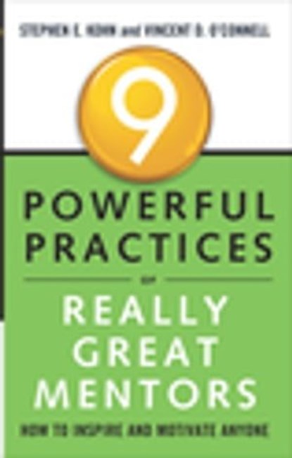 9 Powerful Practices of Really Great Mentors, Stephen E. Kohn ; Vincent D. O'Connell - Ebook - 9781601634436