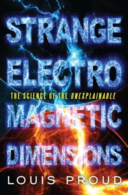 Strange Electromagnetic Dimensions, Louis Proud - Ebook - 9781601634481