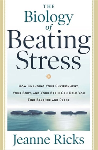The Biology of Beating Stress, Jeanne Ricks - Ebook - 9781601634504