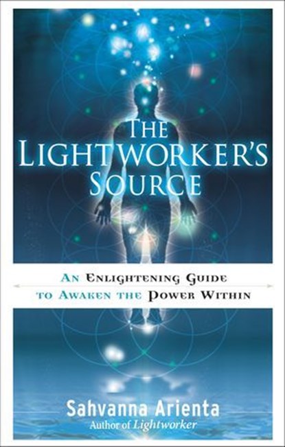 The Lightworker's Source, Sahvanna Arienta - Ebook - 9781601635501