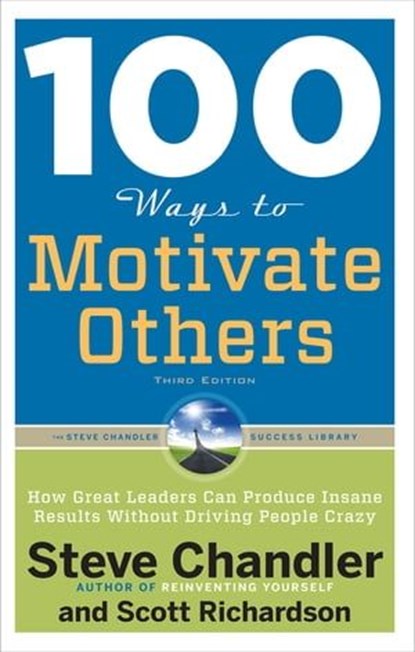 100 Ways to Motivate Others, Steve Chandler ; Scott Richardson - Ebook - 9781601635556