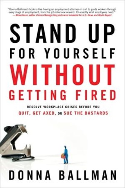 Stand Up For Yourself Without Getting Fired, Donna Ballman - Ebook - 9781601635648